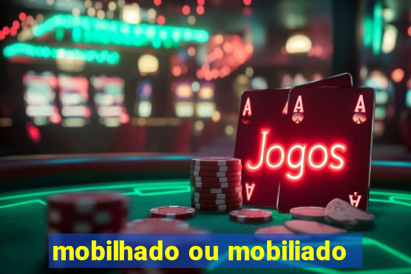 mobilhado ou mobiliado